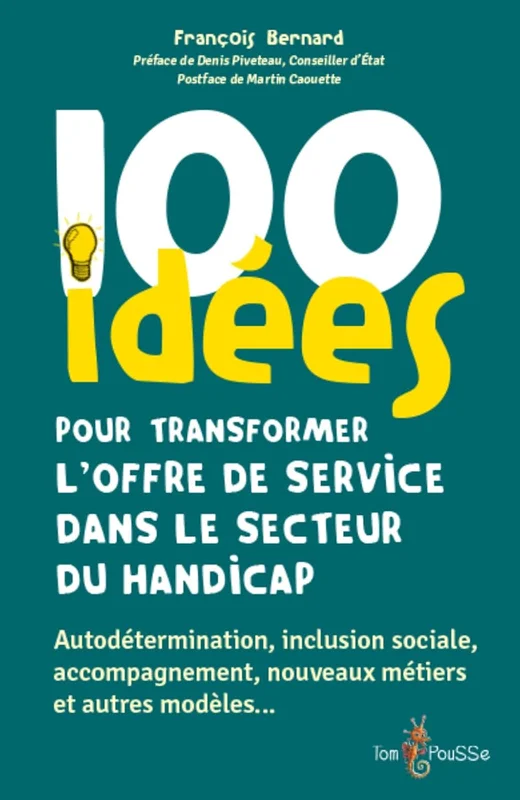 100 idees pour transformer l'offre de service dans le secteur du handicap. Autodétermination, inclusion sociale, accompagnement, nouveaux métiers et autres modèles…