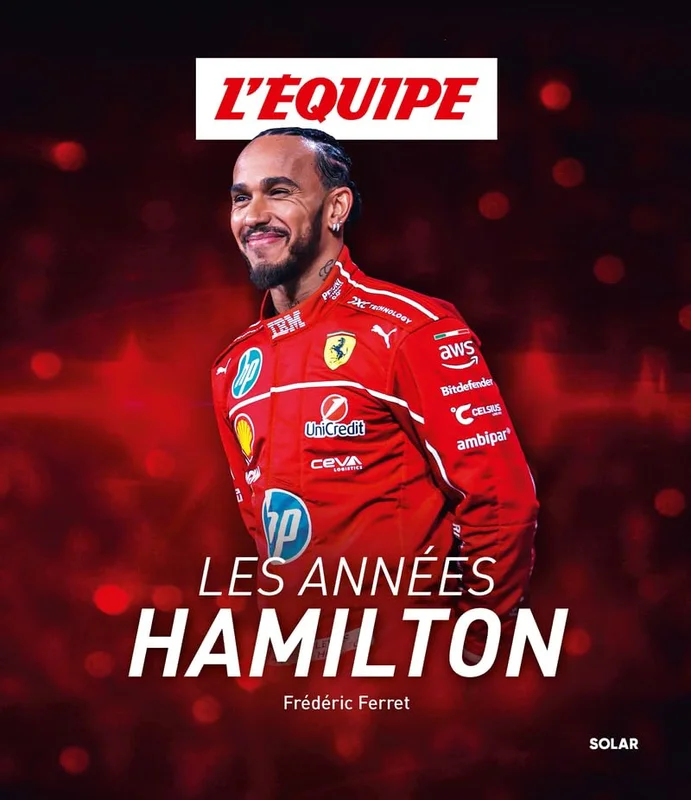 Les Années Hamilton - Lewis Hamilton - Formule 1 - Ferrari: la biographie de l'un des meilleurs pilotes de F1 de tous les temps