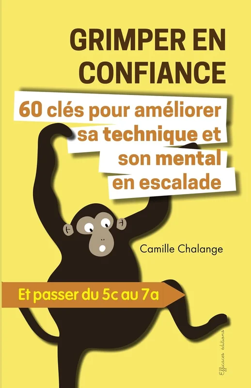 GRIMPER EN CONFIANCE - 60 clés pour améliorer sa technique et son mental en escalade: Et passer du 5c au 7a (ESCALADE PROGRESSION)