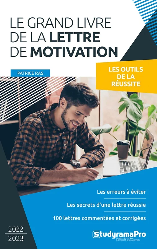 Le grand livre de la lettre de motivation: Les erreurs à éviter - Les secrets d'une lettre réussie - 100 lettres commentées et corrigées
