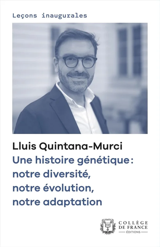 Une histoire génétique : notre diversité, notre évolution, notre adaptation: Leçon inaugurale prononcée au Collège de France le jeudi 6 février 2020 (Leçons inaugurales)