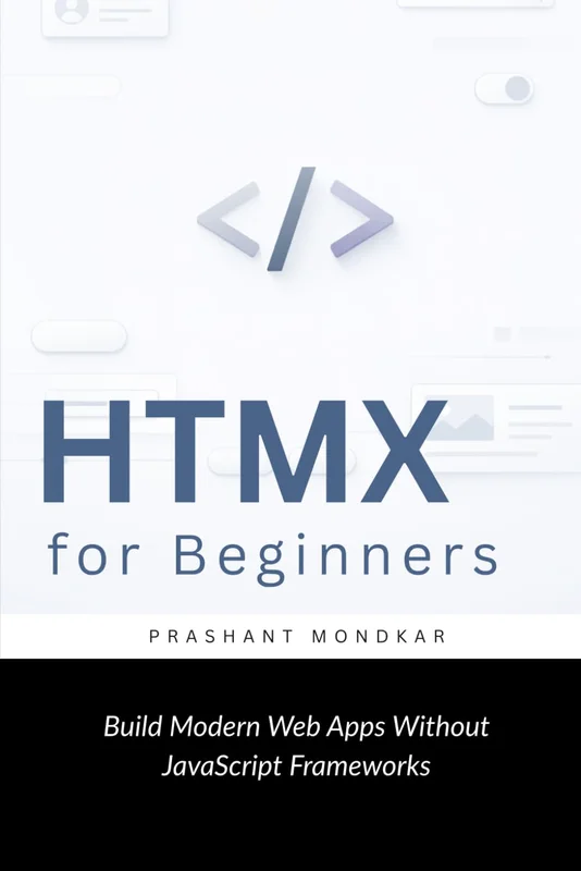 HTMX for Beginners: Build Modern Web Apps Without JavaScript Frameworks