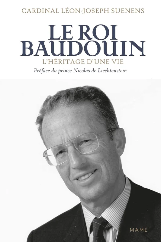 Le Roi Baudouin. L'héritage d’une vie