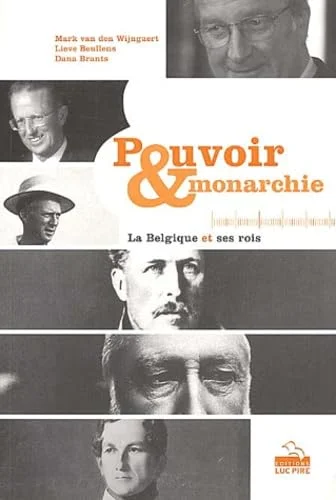Pouvoir et monarchie: La Belgique et ses rois
