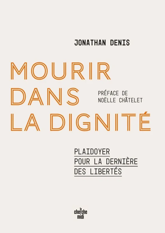 Mourir dans la dignité: Plaidoyer pour la dernière des libertés