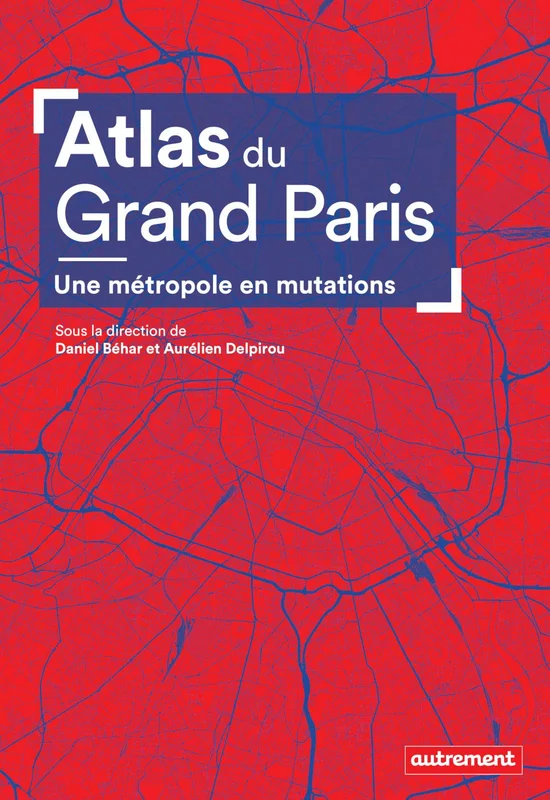 Atlas du Grand Paris. Une métropole en mutation: Une métropole en mutations (Atlas Monde)