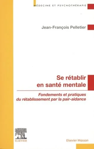 Se rétablir en santé mentale: Fondements et pratiques du rétablissement par la pair-aidance