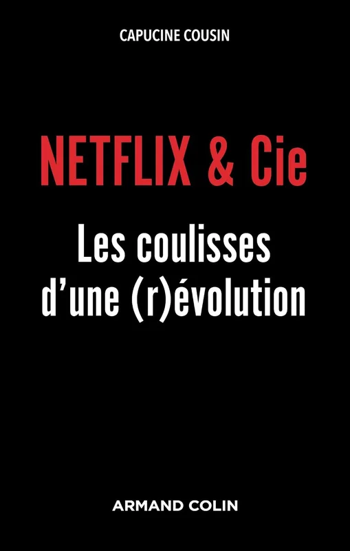 NETFLIX & Cie - Les coulisses d'une (r)évolution: Les coulisses d'une (r)évolution