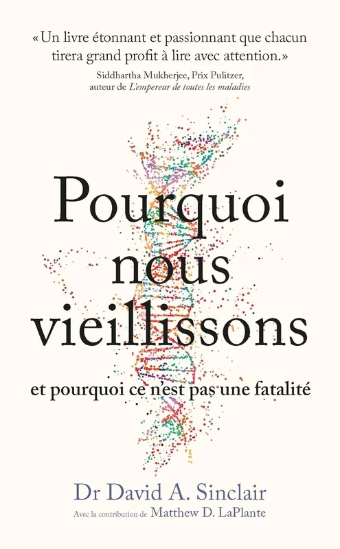 Pourquoi nous vieillissons et pourquoi ce n'est pas une fatalité: Ce que l'on sait, ce que l'on peut faire, ce qui nous attend