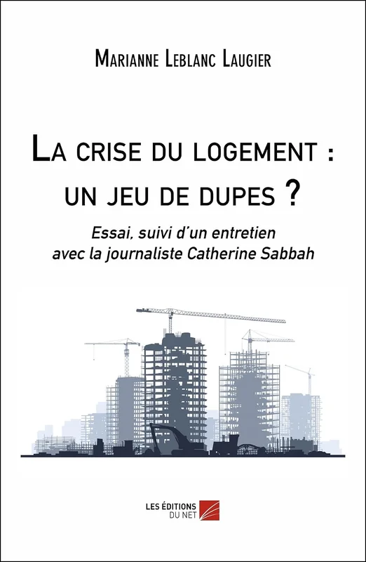 La crise du logement : un jeu de dupes ?: Essai, suivi d’un entretien avec la journaliste Catherine Sabbah