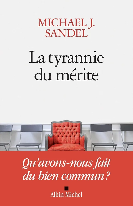 La Tyrannie du mérite: Qu'avons-nous fait du bien commun ?