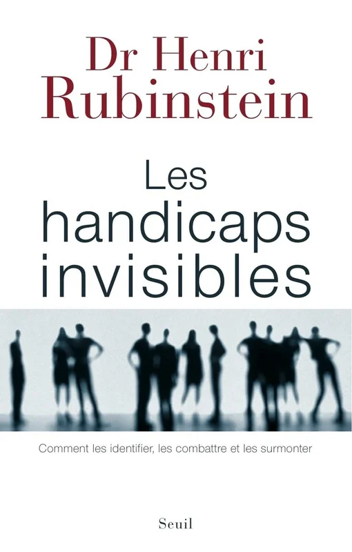 Les Handicaps invisibles: Comment les identifier, les combattre et les surmonter