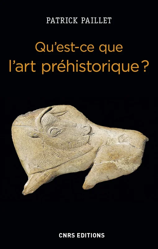 Qu'est-ce que l'art préhistorique ? L'Homme et l'image au Paléolithique (Le passé recomposé)