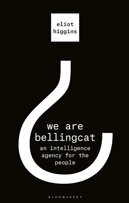 We Are Bellingcat: An Intelligence Agency for the People (English Edition)