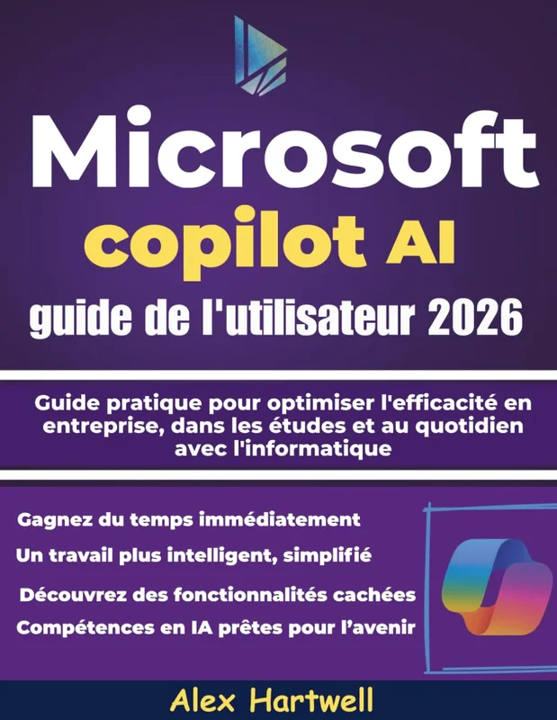 Microsoft Copilot AI guide de l'utilisateur 2026: Guide pratique pour optimiser l'efficacité en entreprise, dans les études et au quotidien avec l'informatique