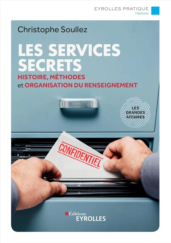 Les services secrets: Histoire, méthodes et organisation du renseignement/les grandes affaires (Eyrolles Pratique)