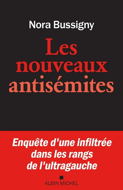 Les Nouveaux Antisémites: Enquête d'une infiltrée dans les rangs de l'ultragauche