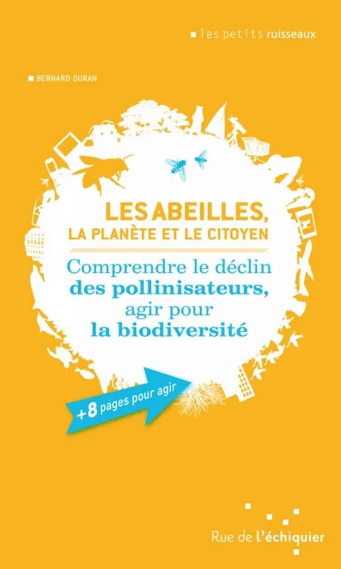 Les abeilles, la planète et le citoyen: Comprendre le déclin des pollinisateurs, agir pour la biodiversité