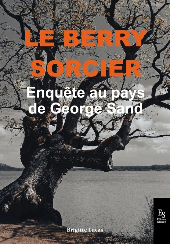 Le Berry sorcier: Enquête au pays de George Sand
