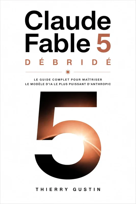 Claude Fable 5: Le guide complet pour maîtriser le modèle d'IA le plus puissant d'Anthropic (Claude AI — des livres pratiques qui transforment l’intelligence ... en résultats concrets au quot t. 4)