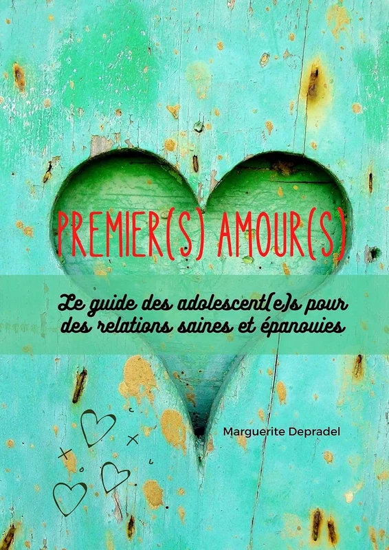 Premier(s) amour(s): Le guide des adolescent(e)s pour de relations saines et épanouies (Développement personnel à destination des enfants)