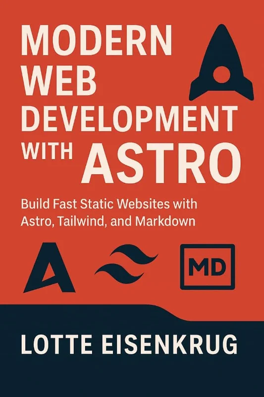 MODERN WEB DEVELOPMENT WITH ASTRO: Build Fast Static Websites with Astro, Tailwind, and Markdown (English Edition)