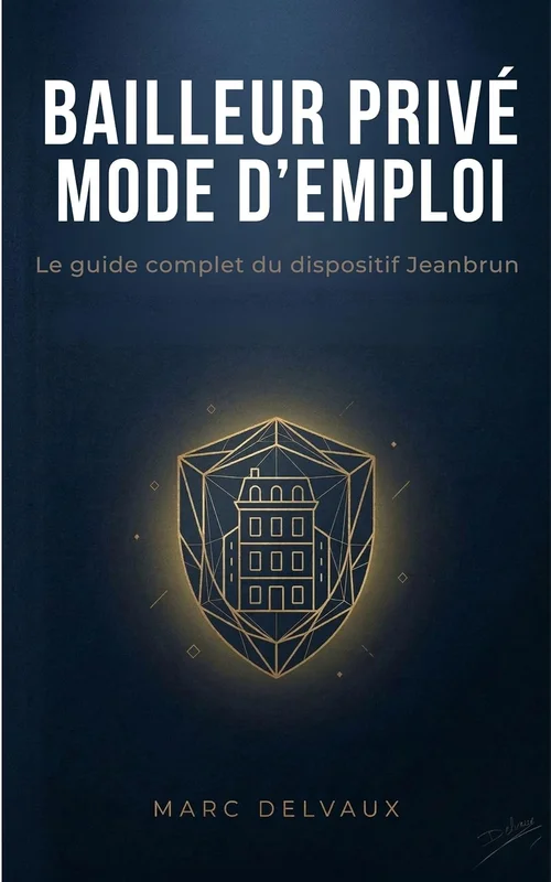 Bailleur privé : mode d'emploi: Le guide pratique du dispositif Jeanbrun — Amortissement, fiscalité et stratégies pour investir dans l'immobilier locatif ... (L'Investisseur Immobilier Pratique)