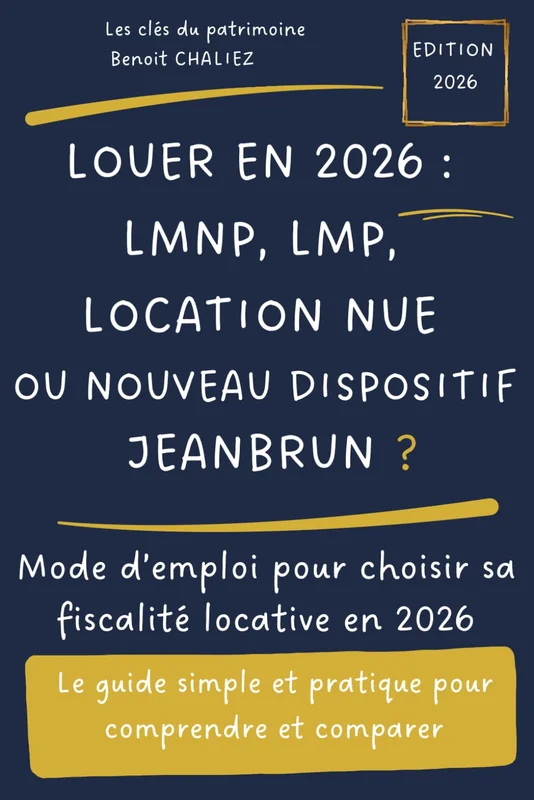 Louer en 2026 : Location nue, LMNP, LMP ou nouveau dispositif Jeanbrun ?: Le petit guide ultra complet