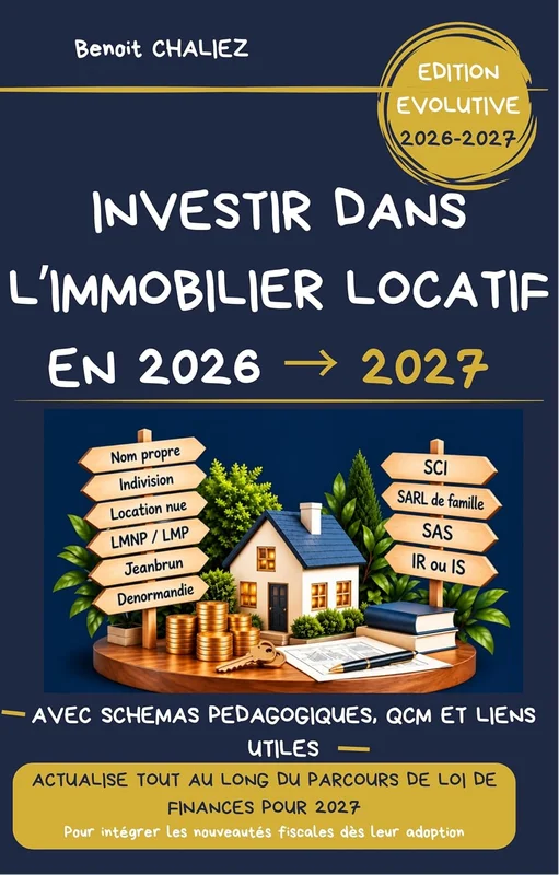 Investir dans l'immobilier locatif: Fiscalité, régimes et structures : location nue, LMNP, LMP, SCI, SARL de famille et sociétés à l’IS – Le guide évolutif ... si on expliquait : Le guide essentiel t. 7)