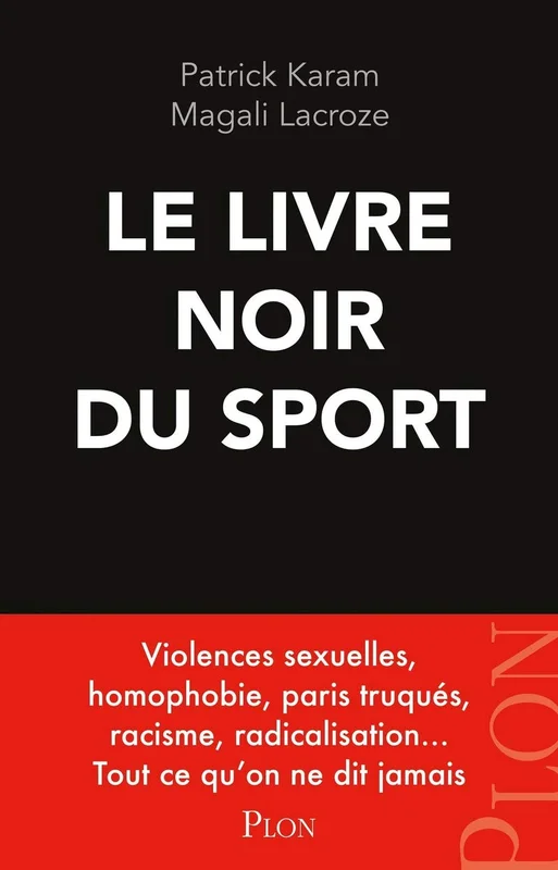 Le livre noir du sport: Violences sexuelles, radicalisation, communautarisme, homophobie, paris truqués... tout ce qu'on ne dit jamais.