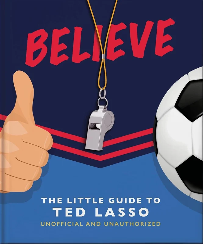 Believe: The Little Guide to Ted Lasso (English Edition)
