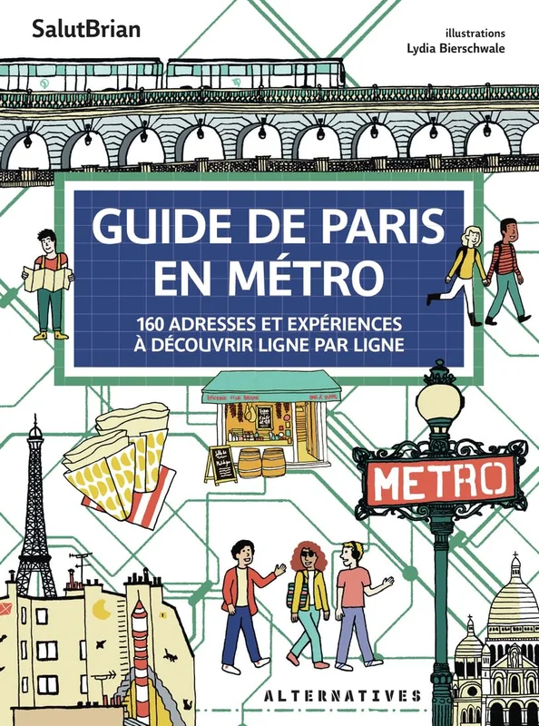 Guide de Paris en métro: 160 adresses et expériences à découvrir ligne par ligne
