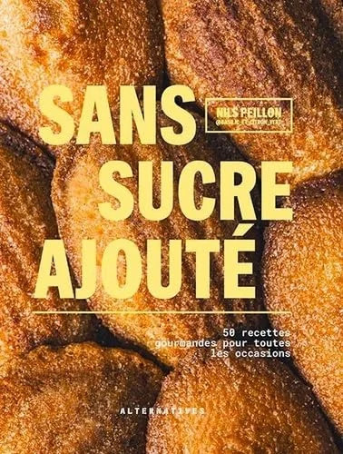 Sans sucre ajouté: 50 recettes gourmandes pour toutes les occasions