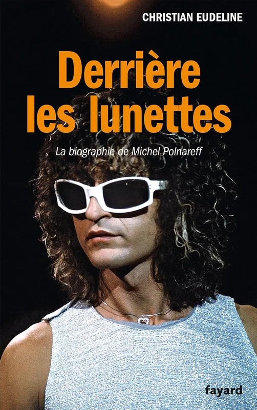Derrière les lunettes: La biographie de Michel Polnareff (Documents)