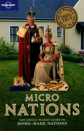 Micronations: The Lonely Planet Guide to Home-Made Nations