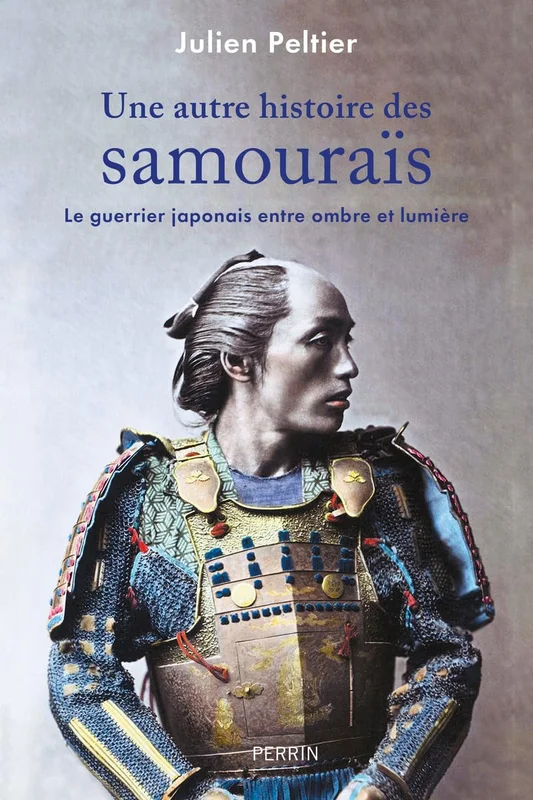 Une autre histoire des samouraïs: Le guerrier japonais entre ombre et lumière