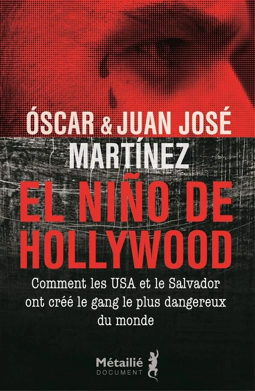 El Niño de Hollywood: Comment les USA et le Salvador ont créé le gang le plus dangereux du monde