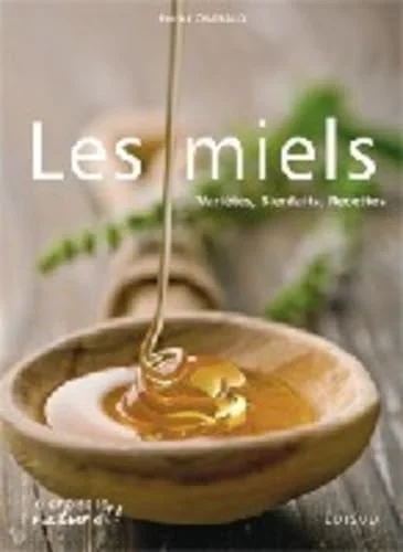 Les miels: Variétés, bienfaits, recettes
