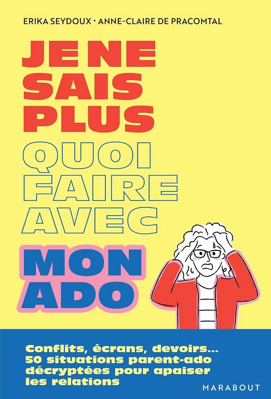 Je ne sais plus quoi faire avec mon ado: Conflits, écrans, devoirs... 50 situations parent-ado décryptées pour apaiser les relations: 31549