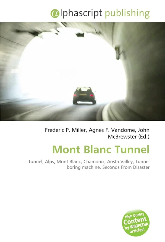 Mont Blanc Tunnel: Tunnel, Alps, Mont Blanc, Chamonix, Aosta Valley, Tunnel boring machine, Seconds From Disaster