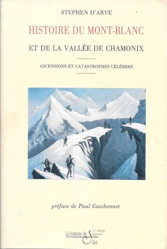 Histoire Du Mont-Blanc Et De La Vallee De Chamonix. Ascensions Et Catastrophes Celebres