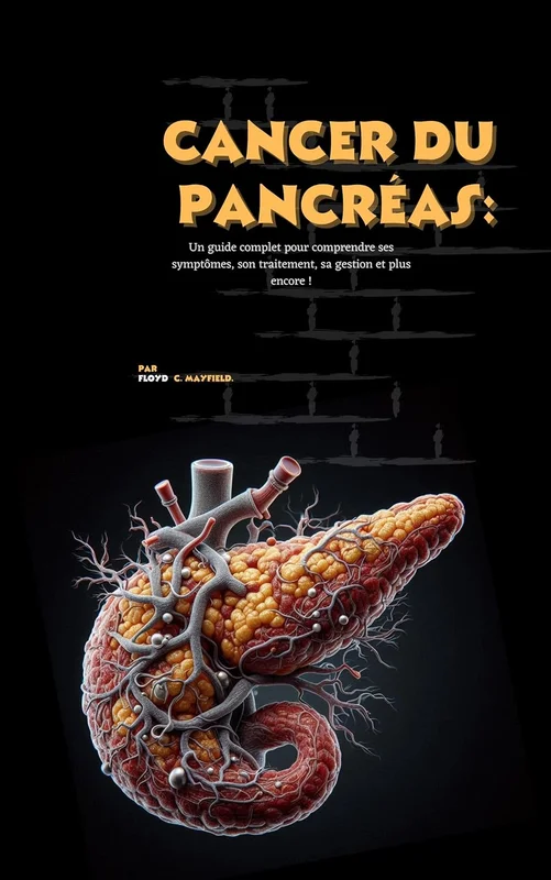 Cancer du pancréas: Un guide complet pour comprendre ses symptômes, son traitement, sa gestion et plus encore !