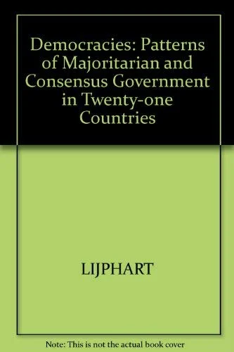 Democracies: Patterns of Majoritarian and Consensus Government in Twenty-one Countries