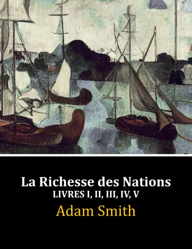 La Richesse des Nations: Livres I, II, III, IV, V (Complet) (French Edition)