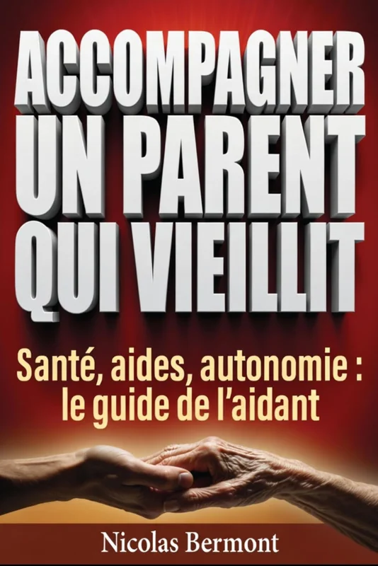 ACCOMPAGNER UN PARENT QUI VIEILLIT Le Guide Pratique du Proche Aidant: Santé, APA, Maintien à domicile, EHPAD : Les réponses pour aider votre parent âgé sans vous épuiser