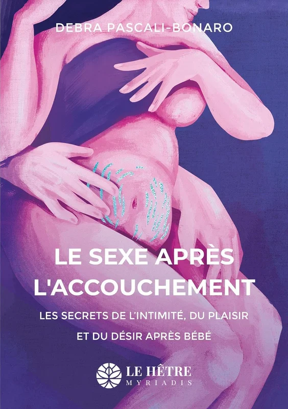 Le Sexe après l'accouchement: Les secrets de l'initimité, du plaisir et du désir après bébé