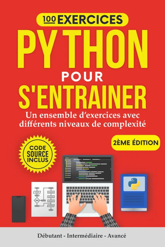 100 Exercices Python pour s'entrainer: Un ensemble d'exercices avec différents niveaux de complexité | Débutant - Intermédiaire - Avancé | Exercices corrigés pour tous les niveaux (French Edition)