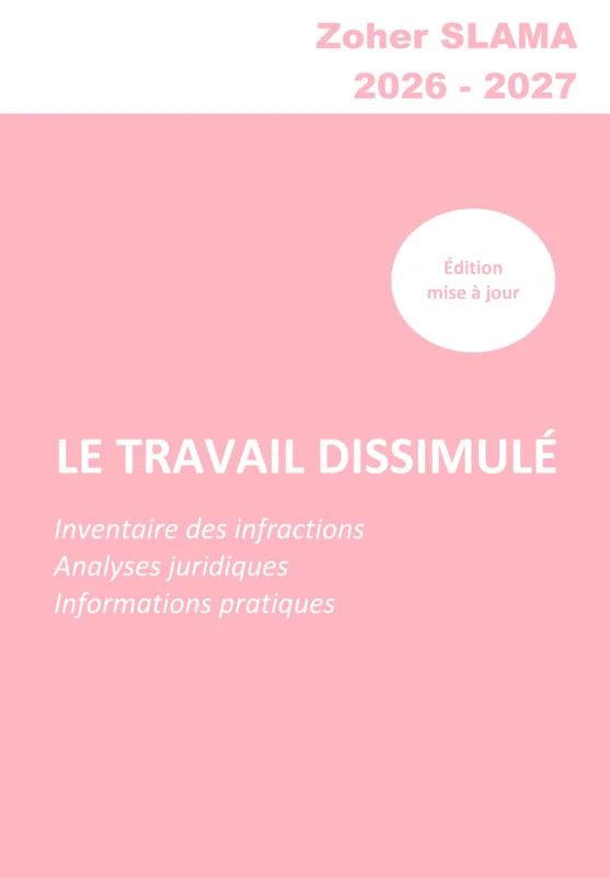 LE TRAVAIL DISSIMULÉ: (Inventaire des infractions, analyses juridiques et informations pratiques)