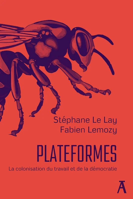 Plateformes: La colonisation du travail et de la démocratie