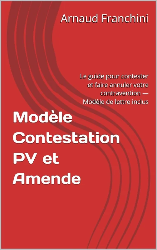 Modèle Contestation PV et Amende: Le guide pour contester et faire annuler votre contravention — Modèle de lettre inclus